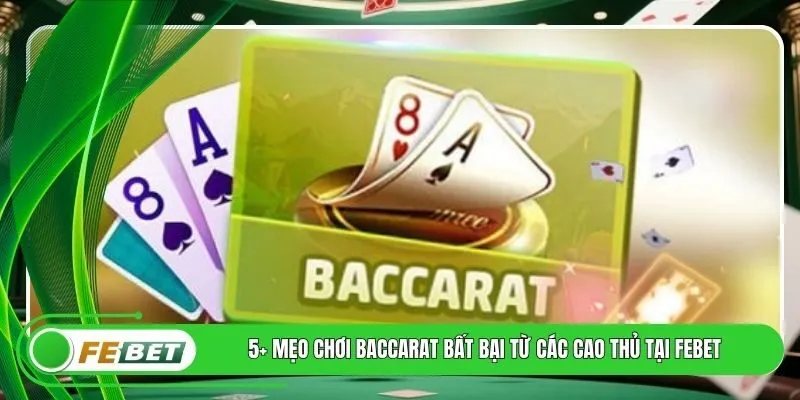 5+ Mẹo Chơi Baccarat Bất Bại Từ Các Cao Thủ Tại FEBET