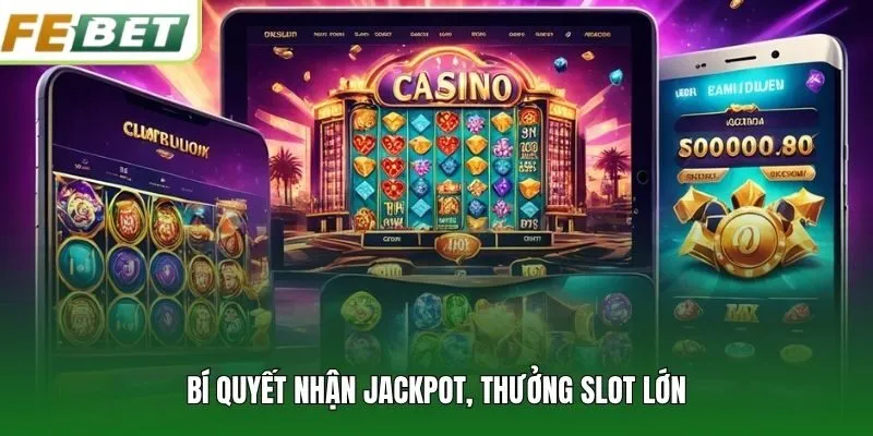 Bí quyết nhận jackpot, thưởng slot lớn