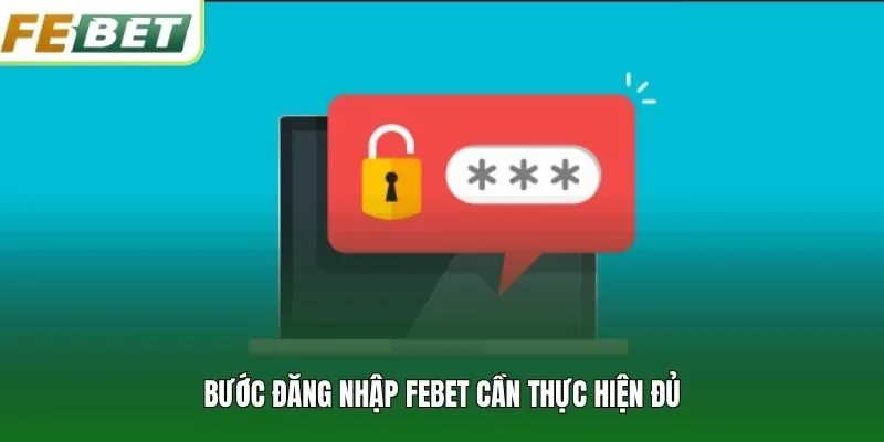 Bước đăng nhập FEBET cần thực hiện đủ