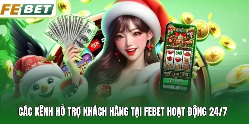 Các kênh hỗ trợ khách hàng tại FEBET hoạt động 24/7
