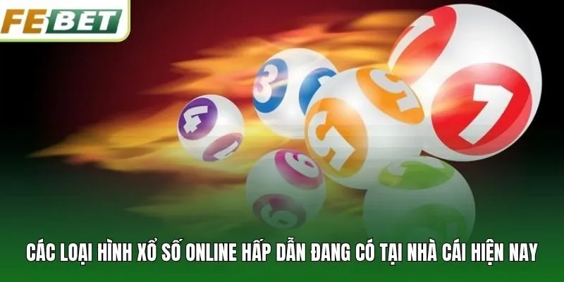 Các loại hình xổ số online hấp dẫn đang có tại nhà cái hiện nay