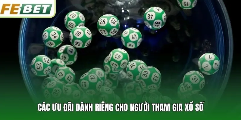 Các ưu đãi dành riêng cho người tham gia xổ số
