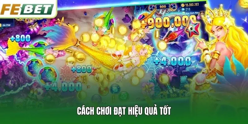 Cách chơi đạt hiệu quả tốt
