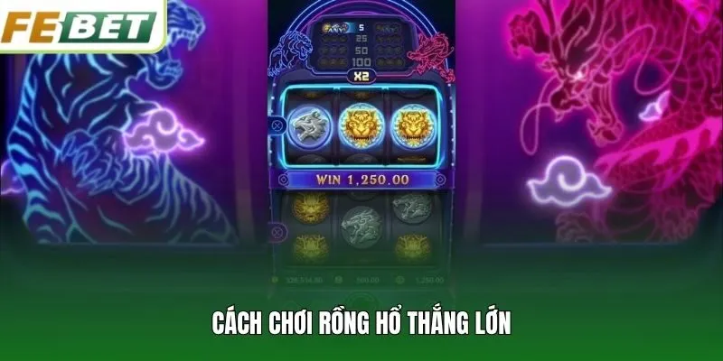 Cách chơi rồng hổ thắng lớn