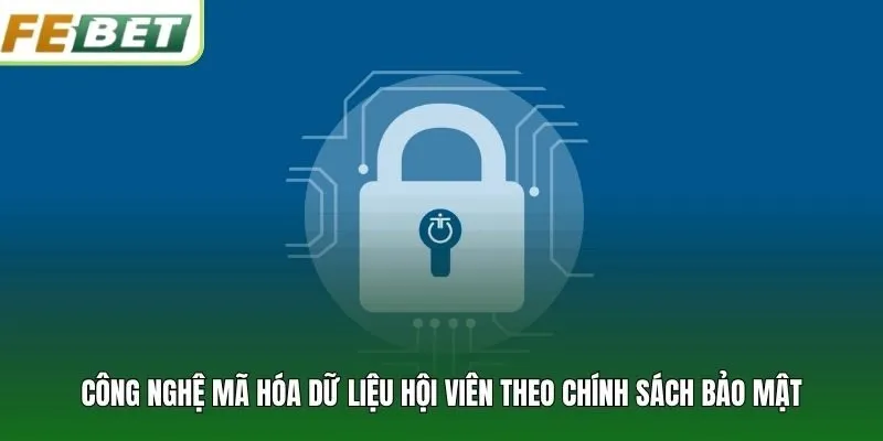 Công nghệ mã hóa dữ liệu hội viên theo chính sách bảo mật