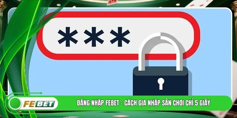 Đăng Nhập FEBET - Cách Gia Nhập Sân Chơi Chỉ 5 Giây