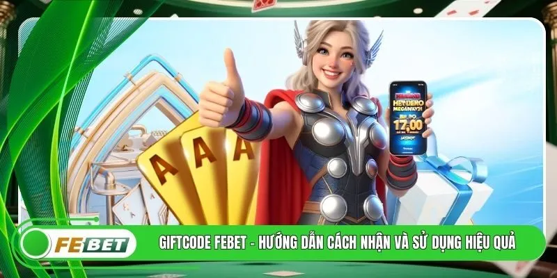 Giftcode FEBET - Hướng Dẫn Cách Nhận Và Sử Dụng Hiệu Quả
