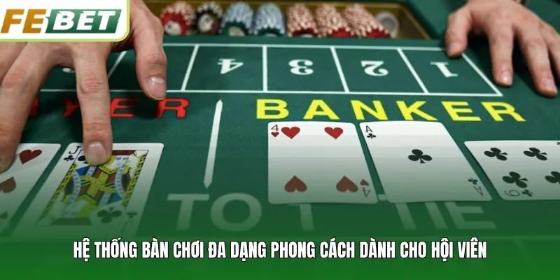 Hệ thống bàn chơi đa dạng phong cách dành cho hội viên