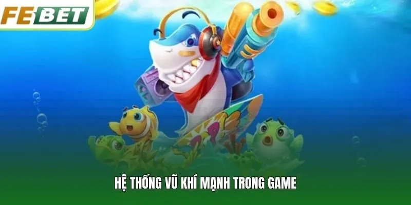 Hệ thống vũ khí mạnh trong game