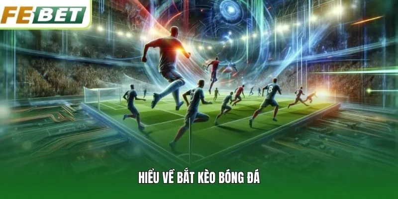 Hiểu về bắt kèo bóng đá