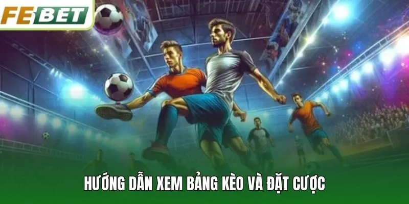 Hướng dẫn xem bảng kèo và đặt cược