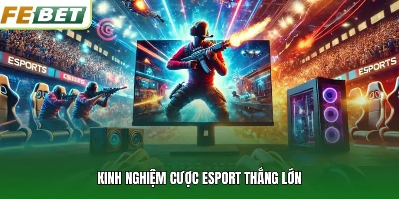 Kinh nghiệm cược Esport thắng lớn