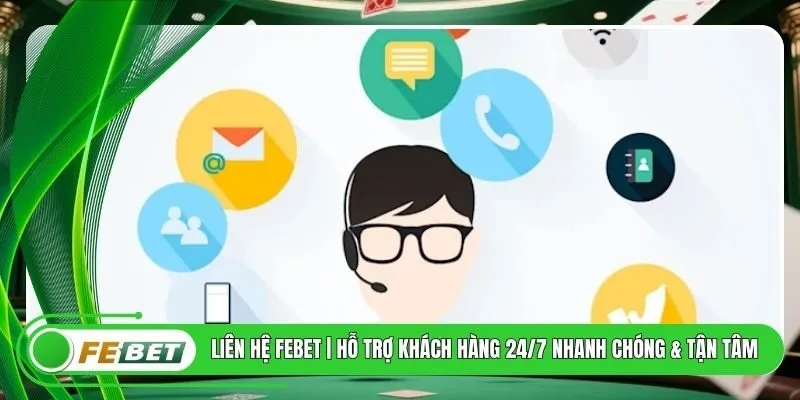Liên Hệ FEBET | Hỗ Trợ Khách Hàng 24/7 Nhanh Chóng & Tận Tâm