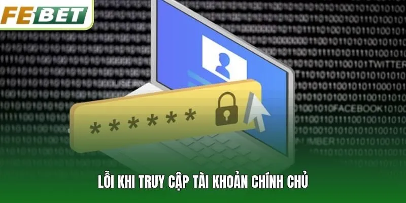 Lỗi khi truy cập tài khoản chính chủ