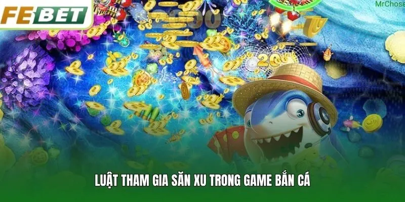 Luật tham gia săn xu trong game bắn cá