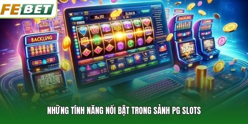 Những tính năng nổi bật trong sảnh PG slots