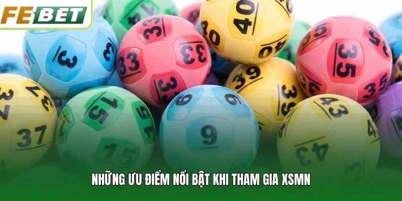 Những ưu điểm nổi bật khi tham gia XSMN