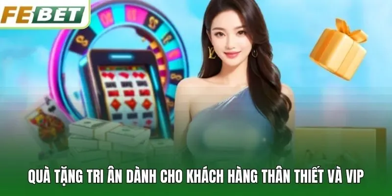 Quà tặng tri ân dành cho khách hàng thân thiết và VIP