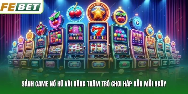 Sảnh game nổ hũ với hàng trăm trò chơi hấp dẫn mỗi ngày
