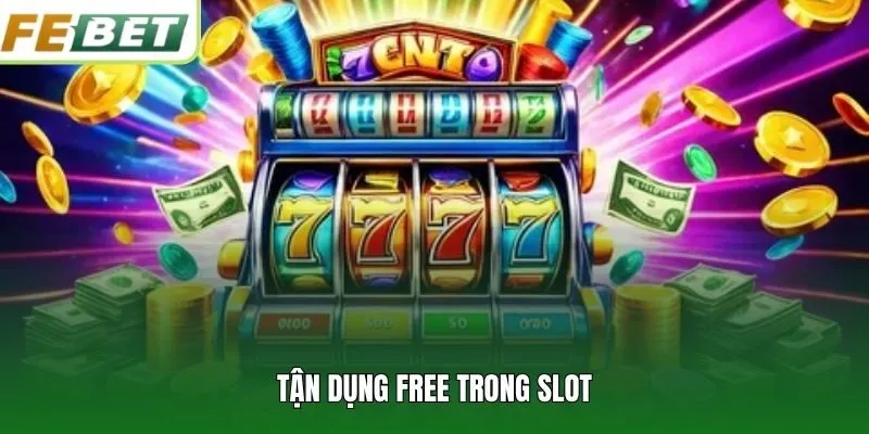 Tận dụng Free trong slot