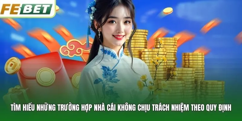 Tìm hiểu những trường hợp nhà cái không chịu trách nhiệm theo quy định