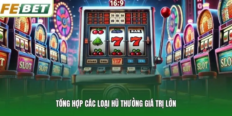 Tổng hợp các loại hũ thưởng giá trị lớn