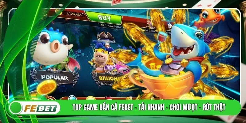 Top Game Bắn Cá FEBET - Tải Nhanh - Chơi Mượt - Rút Thật