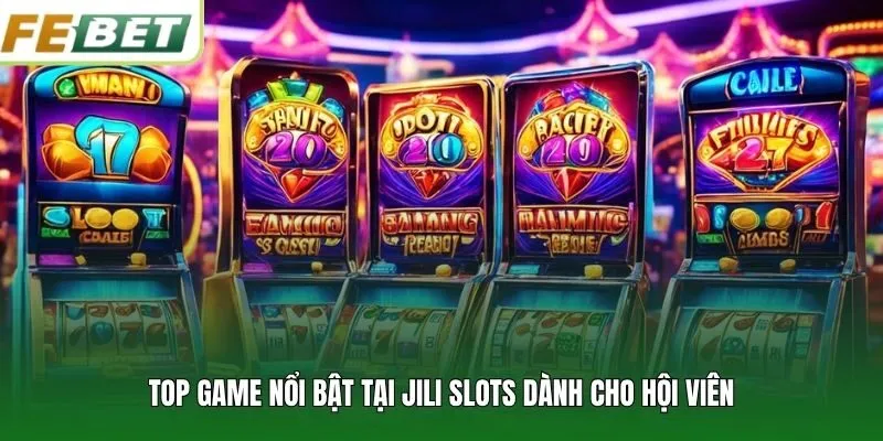 Top game nổi bật tại JILI Slots dành cho hội viên