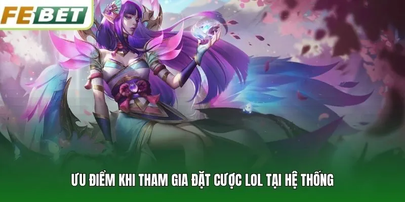 Ưu điểm khi tham gia đặt cược LoL tại hệ thống