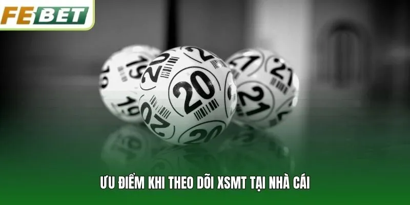 Ưu điểm khi theo dõi XSMT tại nhà cái